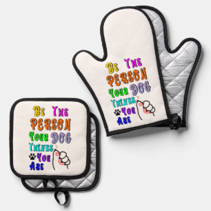 Be The Person Your Dog Thinks You Are Nice Oven Mitt & Pot Holder Set