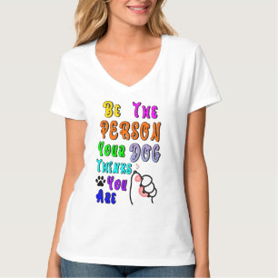 Be The Person Your Dog Thinks You Are Nice T-Shirt