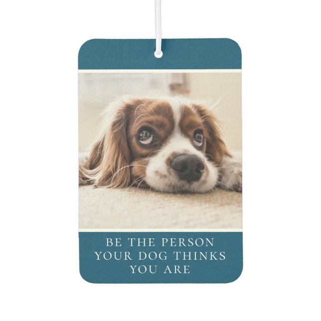 Be The Person Your Dog Thinks You Are| Photo Green Car Air Freshener (Front)