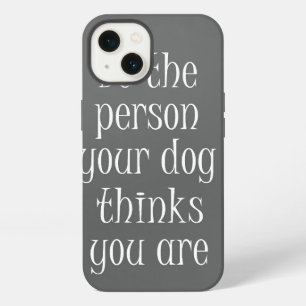 Be the Person your dog thinks you are Quote iPhone 13 Case