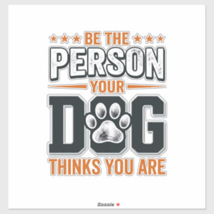 Be The Person Your Dog Thinks You Are Shirt Design