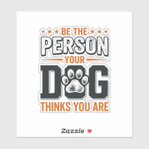 Be The Person Your Dog Thinks You Are Shirt Design