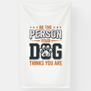 Be The Person Your Dog Thinks You Are Shirt Design Banner