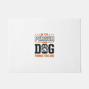 Be The Person Your Dog Thinks You Are Shirt Design Doormat