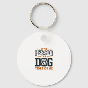 Be The Person Your Dog Thinks You Are Shirt Design Key Ring
