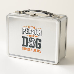 Be The Person Your Dog Thinks You Are Shirt Design Metal Lunch Box