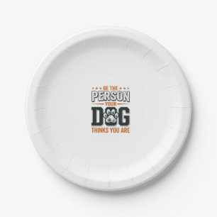 Be The Person Your Dog Thinks You Are Shirt Design Paper Plate