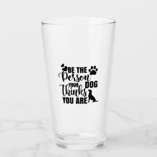 Be The Person Your Dog Wants Glass