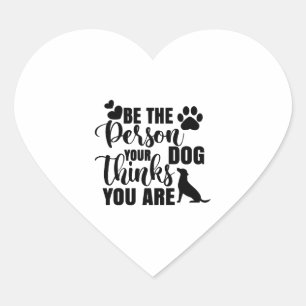 Be The Person Your Dog Wants Heart Sticker