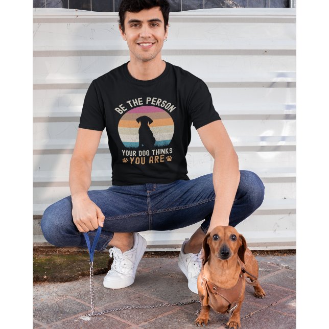 Be the Person your Dogs Thinks you are Dog lovers T-Shirt (Creator Uploaded)