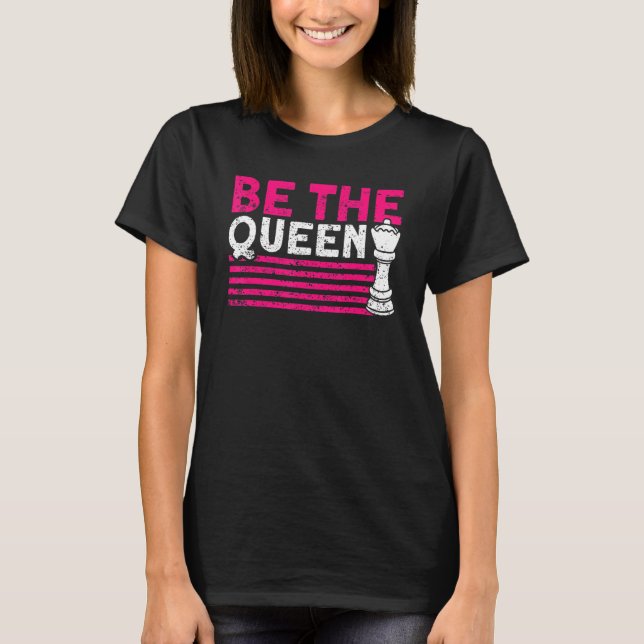 Be The Queen Chess Player T-Shirt (Front)