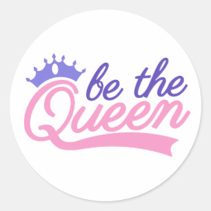 Be the Queen  Classic Round Sticker