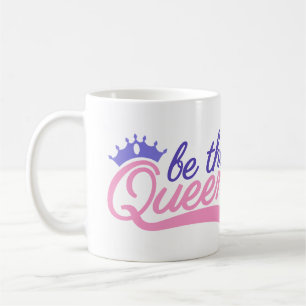 Be the Queen  Coffee Mug