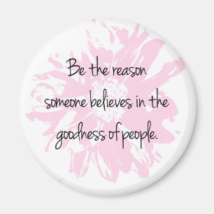 Be the Reason Believe in the Goodness of People Magnet
