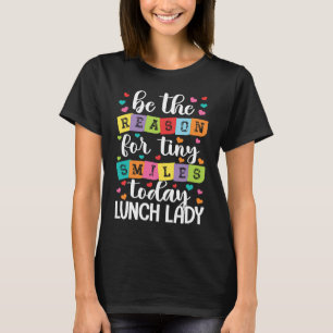 Be the reason for tiny smiles today school Lunch L T-Shirt