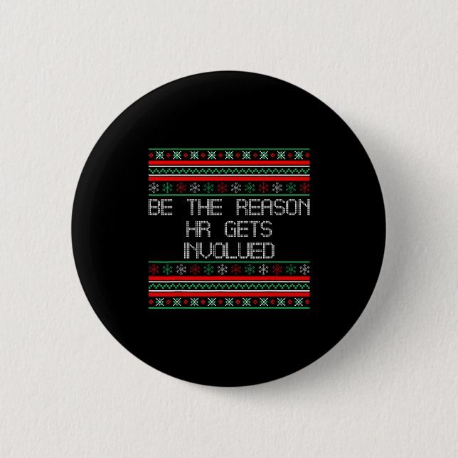 Be The Reason Hr Gets Involved Office Ugly Christm 6 Cm Round Badge (Front)