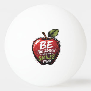 Be the Reason of Someone's Smile Today Ping Pong Ball