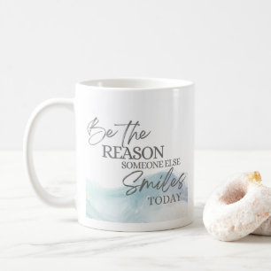 Be The Reason Someone Else Smiles today Mug
