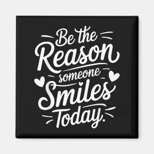 Be The Reason Someone Smiles Kind Positive Magnet
