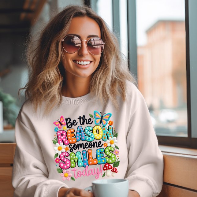 Be The Reason Someone Smiles Sweatshirt (Creator Uploaded)