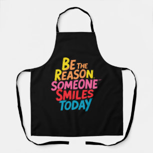 Be the Reason Someone Smiles Today (2) Apron