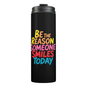 Be the Reason Someone Smiles Today (2) Thermal Tumbler