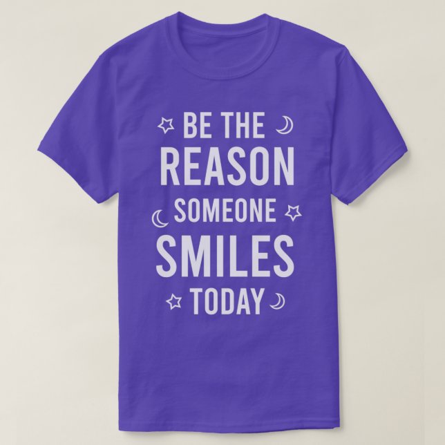 Be the reason someone smiles today 5 T-Shirt (Design Front)