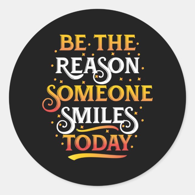 Be the reason someone smiles today classic round sticker (Front)