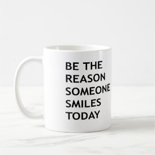 Be the reason someone smiles today coffee mug