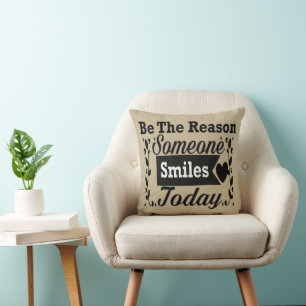 Be The Reason Someone Smiles Today Cushion
