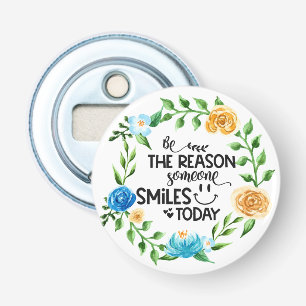 Be the reason someone smiles today/Floral Wreath Bottle Opener
