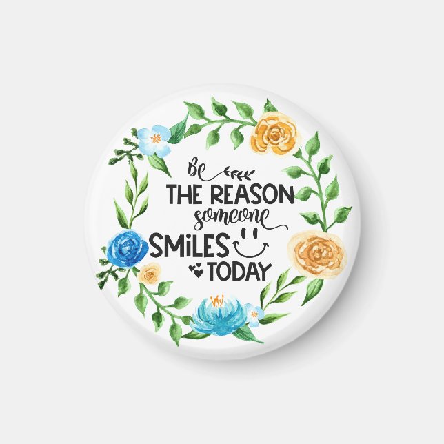 Be the reason someone smiles today/Floral Wreath Magnet (Front)