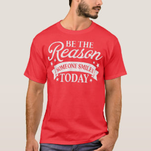 Be The Reason Someone Smiles Today Inspirational M T-Shirt