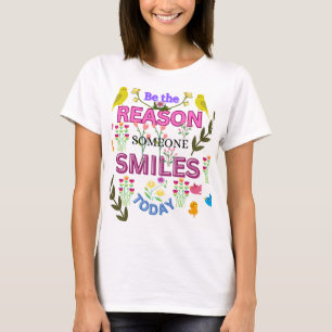Be the Reason Someone Smiles Today - Inspirational T-Shirt