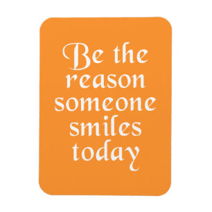 Be The Reason Someone Smiles Today Magnet
