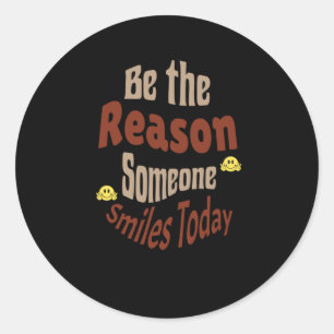 Be The Reason Someone Smiles Today - Motivational Classic Round Sticker