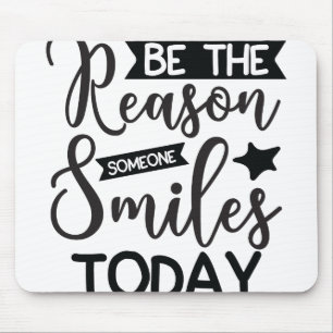 Be The Reason Someone Smiles Today Mouse Pad