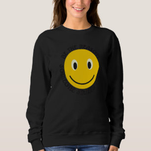 Be The Reason Someone Smiles Today Positive Quote Sweatshirt