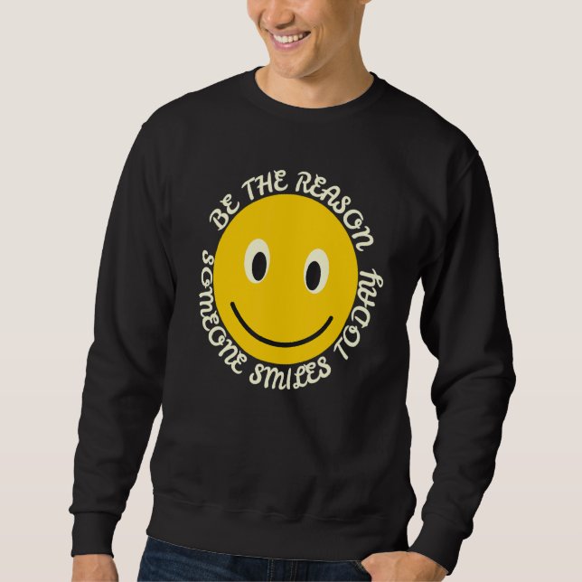 Be The Reason Someone Smiles Today Positive Quote  Sweatshirt (Front)