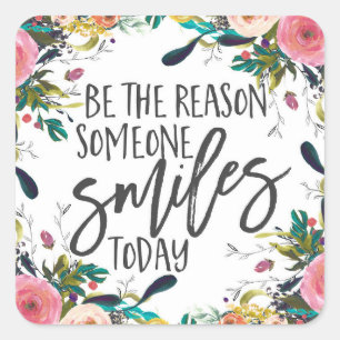 Be the reason someone smiles today quote square sticker
