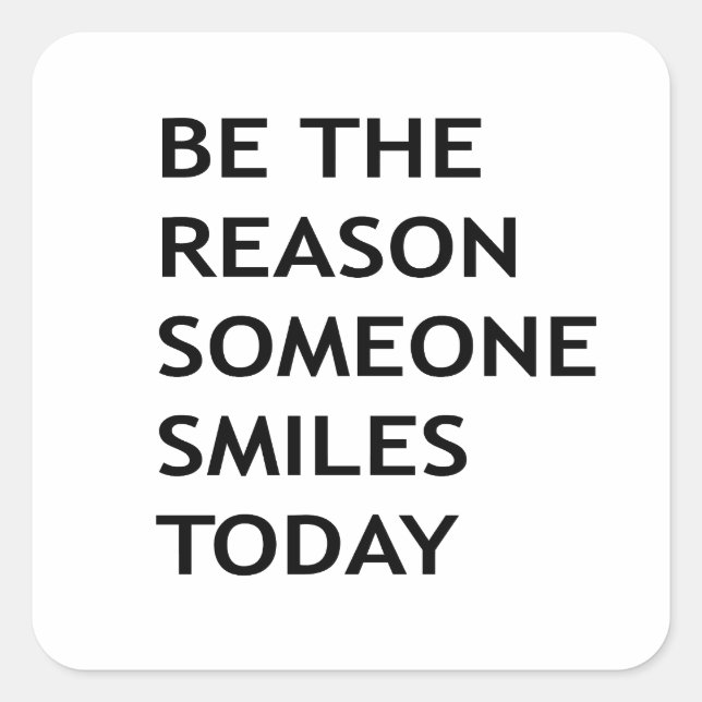 Be the reason someone smiles today square sticker (Front)