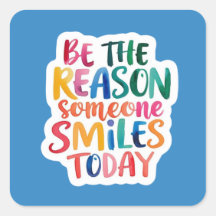 Be The Reason Someone Smiles Today Stickers