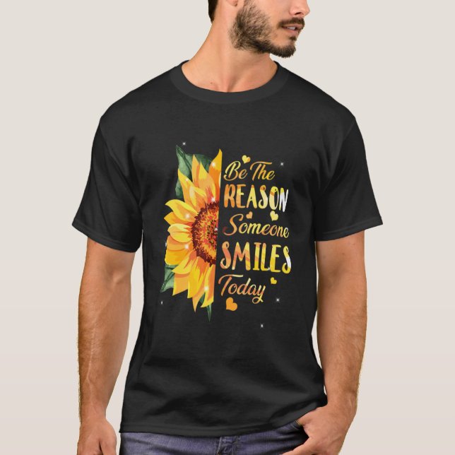 Be The Reason Someone Smiles Today Sunflower Inspi T-Shirt (Front)