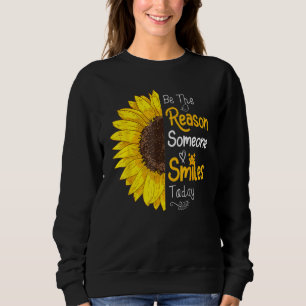 Be The Reason Someone Smiles Today Sunflower Motiv Sweatshirt