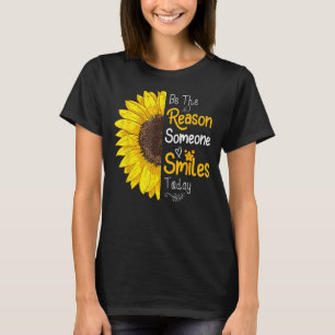 Be The Reason Someone Smiles Today Sunflower Motiv T-Shirt