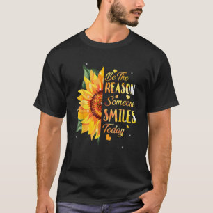 Be The Reason Someone Smiles Today Sunflower T-Shirt