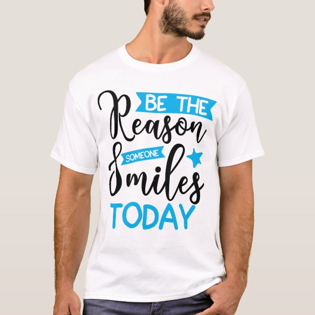 Be The Reason Someone Smiles Today T-Shirt (Front)