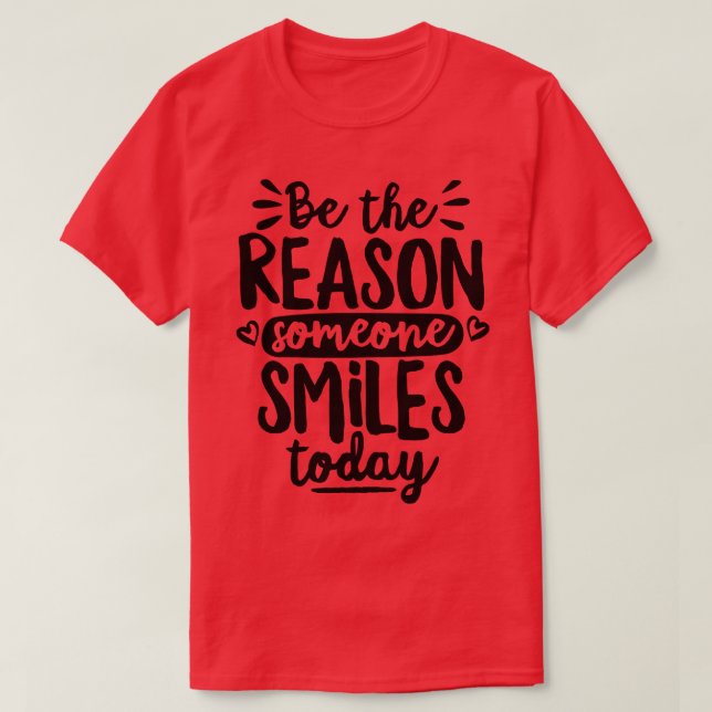 Be The Reason Someone Smiles Today T-Shirt (Design Front)