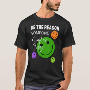 Be the reason someone smiles today T-Shirt