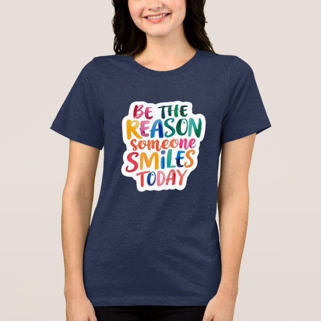 Be The Reason Someone Smiles Today T-shirt Tri-Blend Shirt (Front)